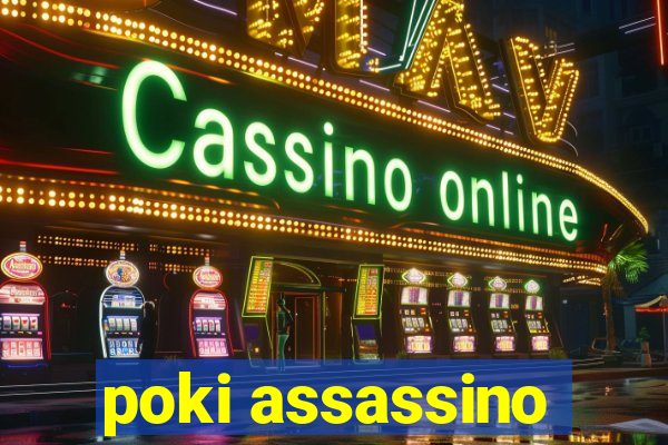 poki assassino