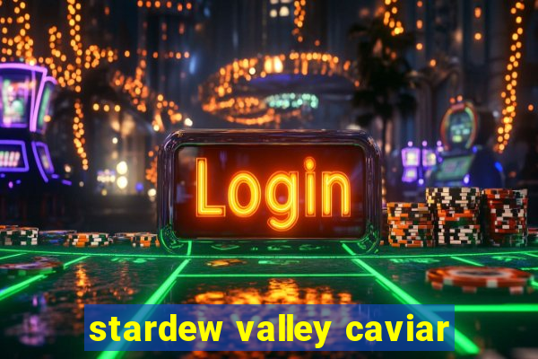 stardew valley caviar