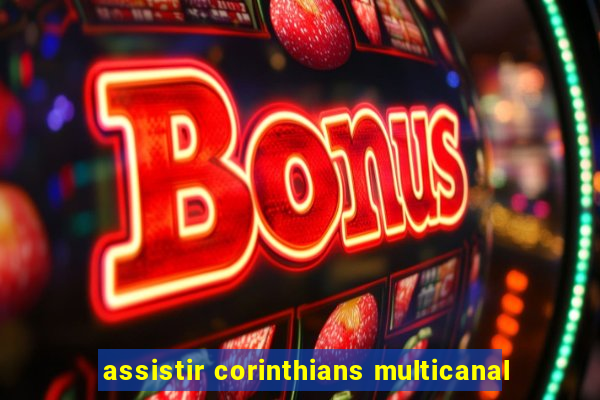 assistir corinthians multicanal