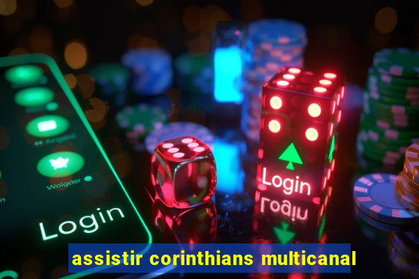 assistir corinthians multicanal