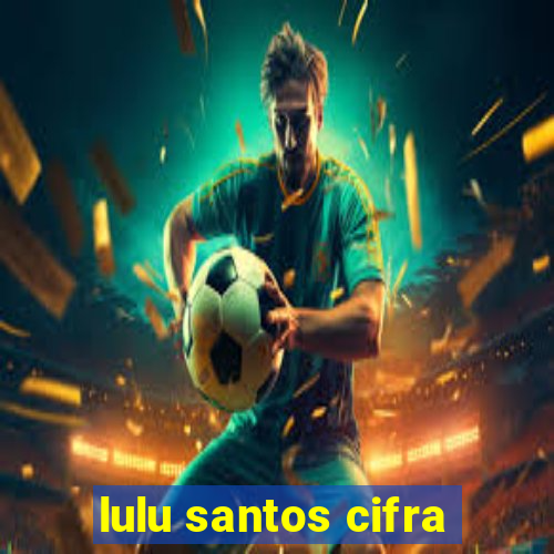 lulu santos cifra