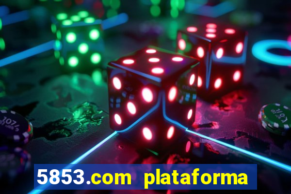 5853.com plataforma de jogos