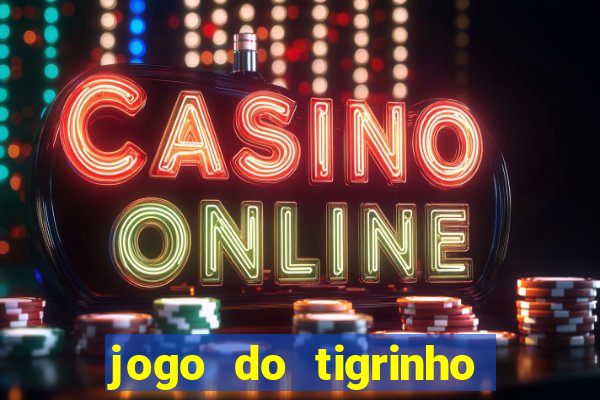 jogo do tigrinho sem depositar nada