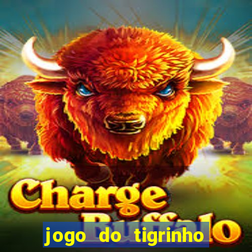 jogo do tigrinho sem depositar nada