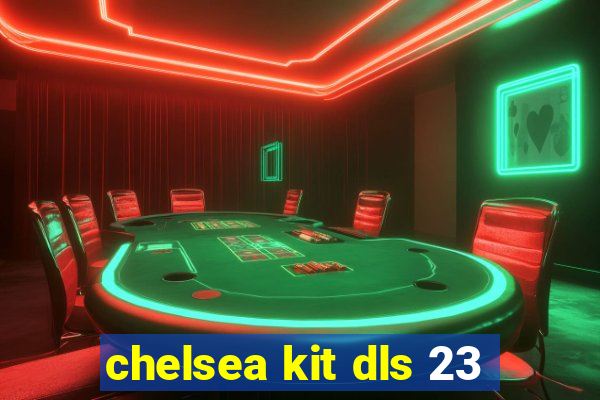 chelsea kit dls 23