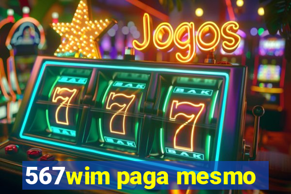 567wim paga mesmo