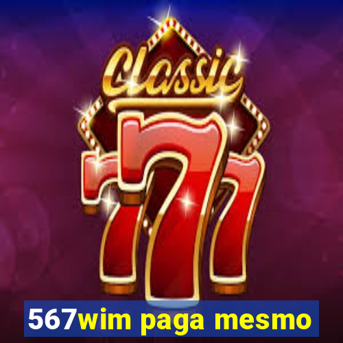 567wim paga mesmo