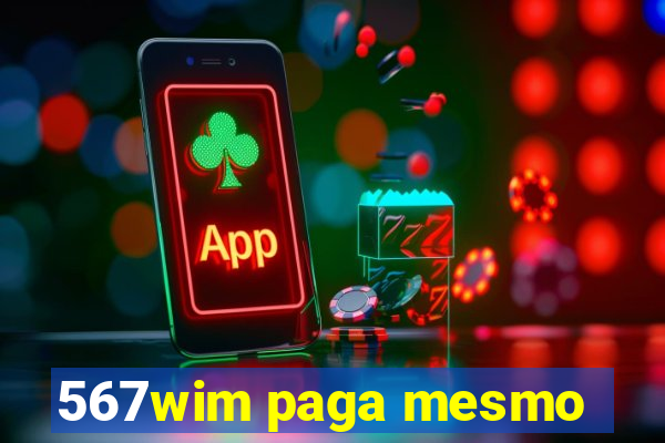 567wim paga mesmo