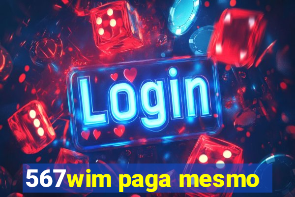 567wim paga mesmo