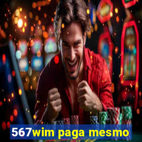 567wim paga mesmo