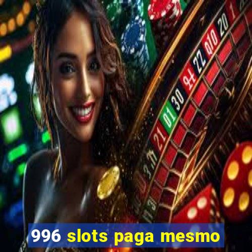 996 slots paga mesmo