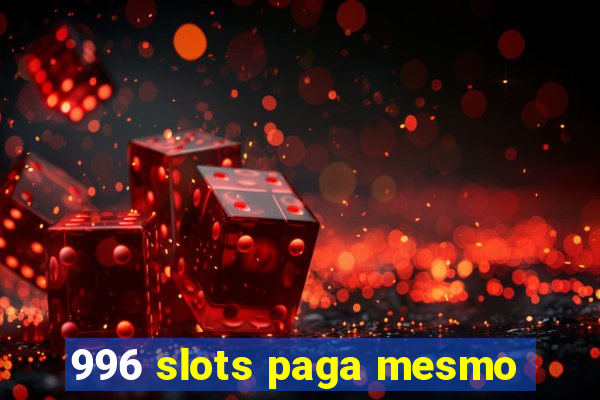 996 slots paga mesmo