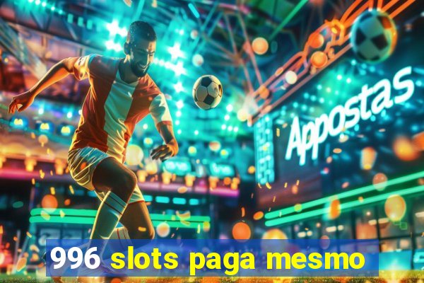 996 slots paga mesmo