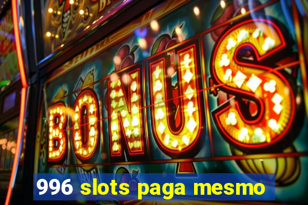 996 slots paga mesmo