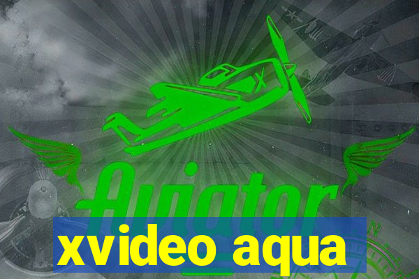 xvideo aqua