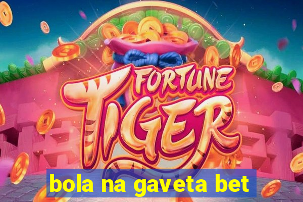 bola na gaveta bet