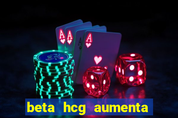 beta hcg aumenta quanto por dia