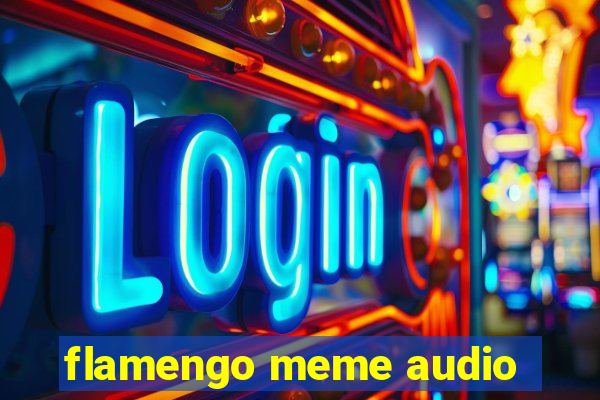 flamengo meme audio