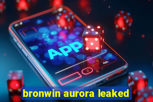 bronwin aurora leaked