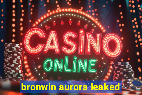 bronwin aurora leaked