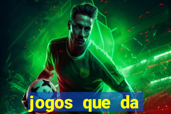 jogos que da dinheiro de verdade sem depositar