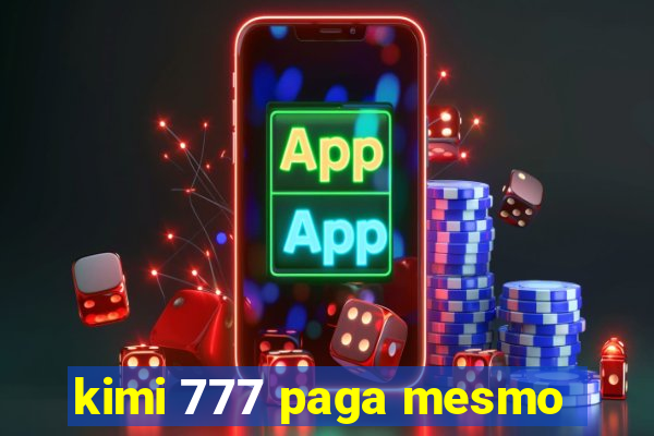 kimi 777 paga mesmo