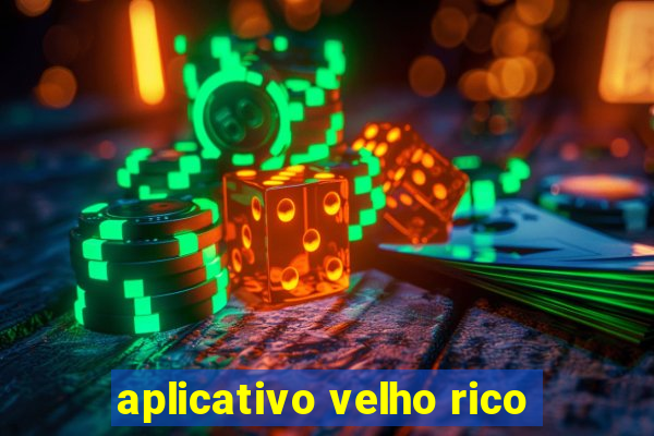 aplicativo velho rico