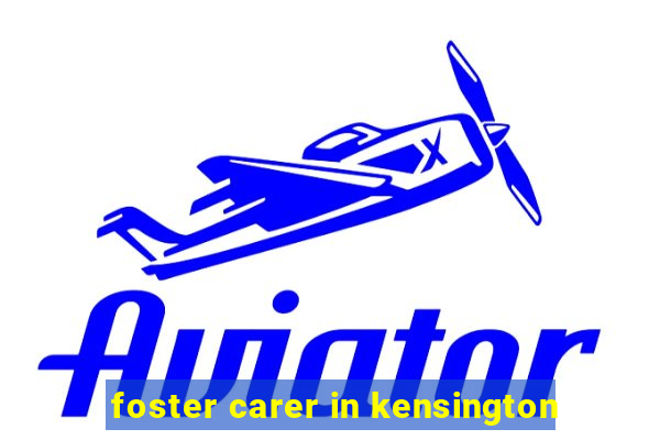 foster carer in kensington