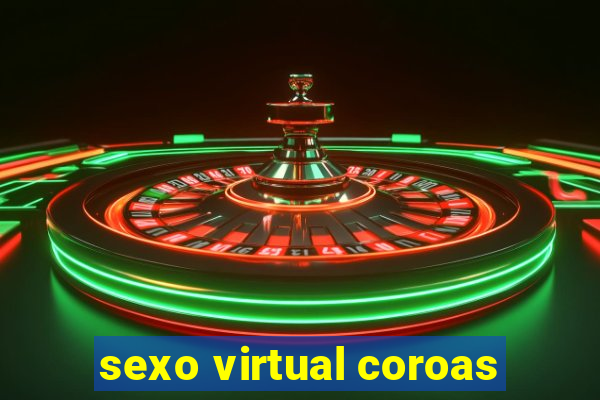 sexo virtual coroas