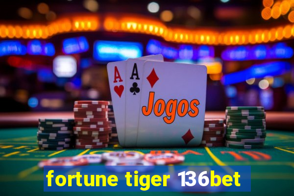 fortune tiger 136bet