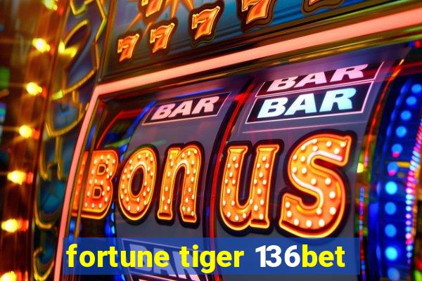 fortune tiger 136bet