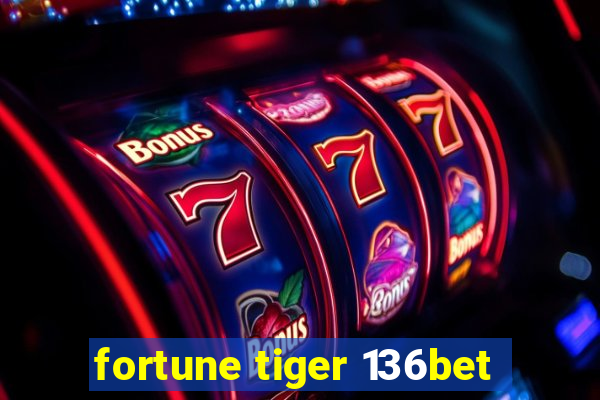 fortune tiger 136bet