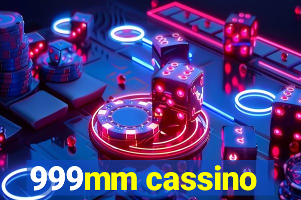 999mm cassino