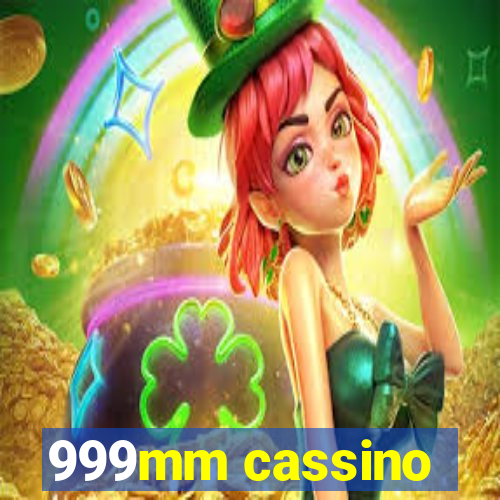 999mm cassino