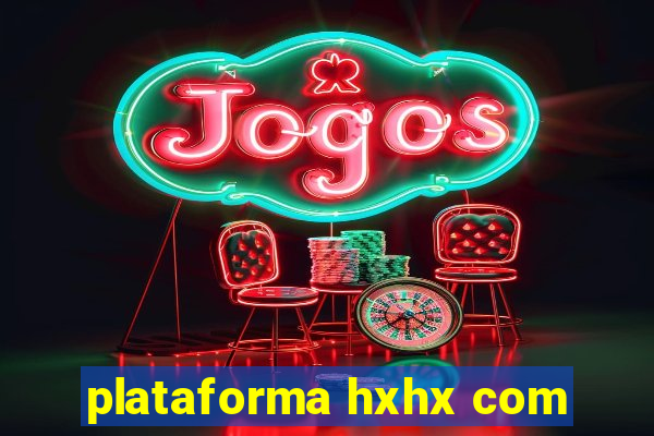 plataforma hxhx com