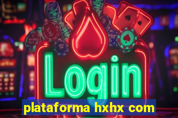 plataforma hxhx com