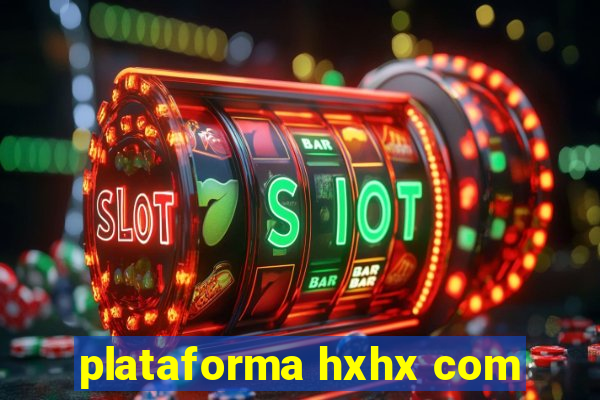 plataforma hxhx com