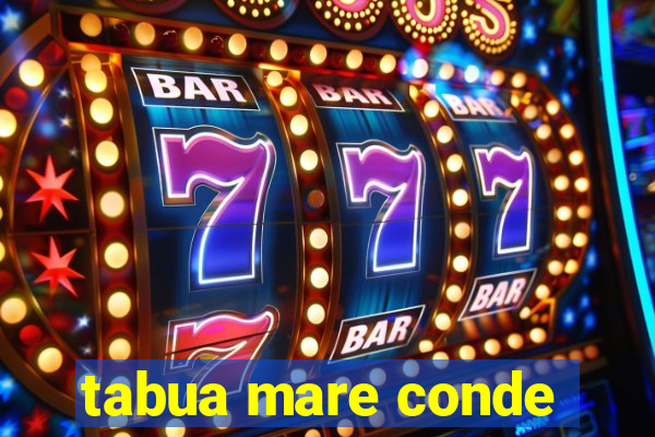 tabua mare conde