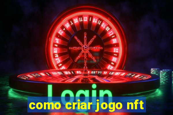 como criar jogo nft