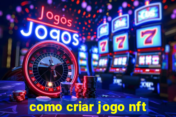 como criar jogo nft