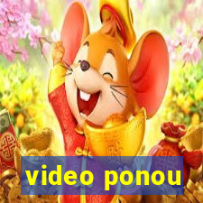 video ponou