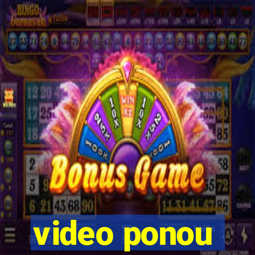 video ponou