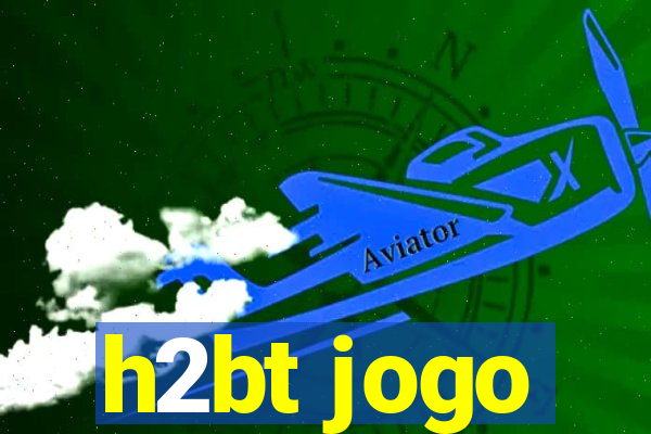 h2bt jogo