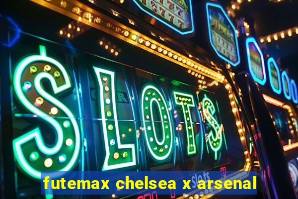 futemax chelsea x arsenal