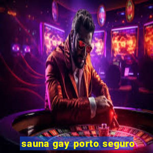 sauna gay porto seguro