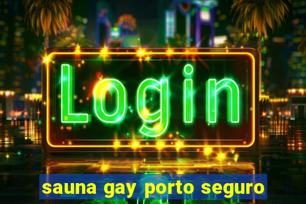 sauna gay porto seguro