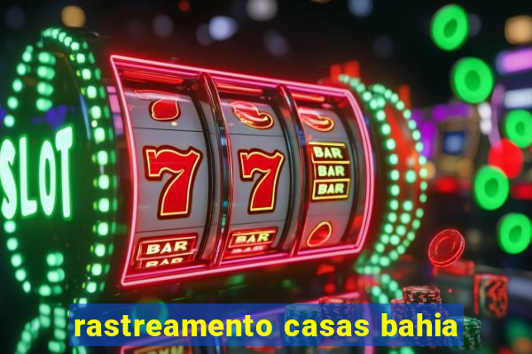 rastreamento casas bahia