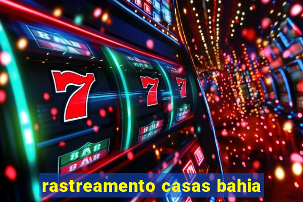 rastreamento casas bahia