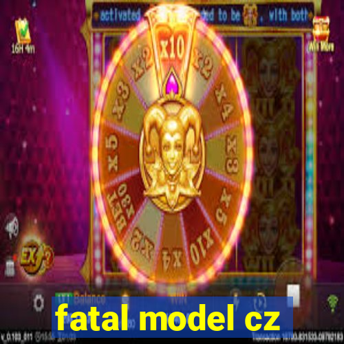 fatal model cz