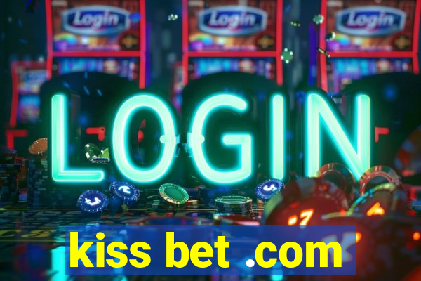 kiss bet .com